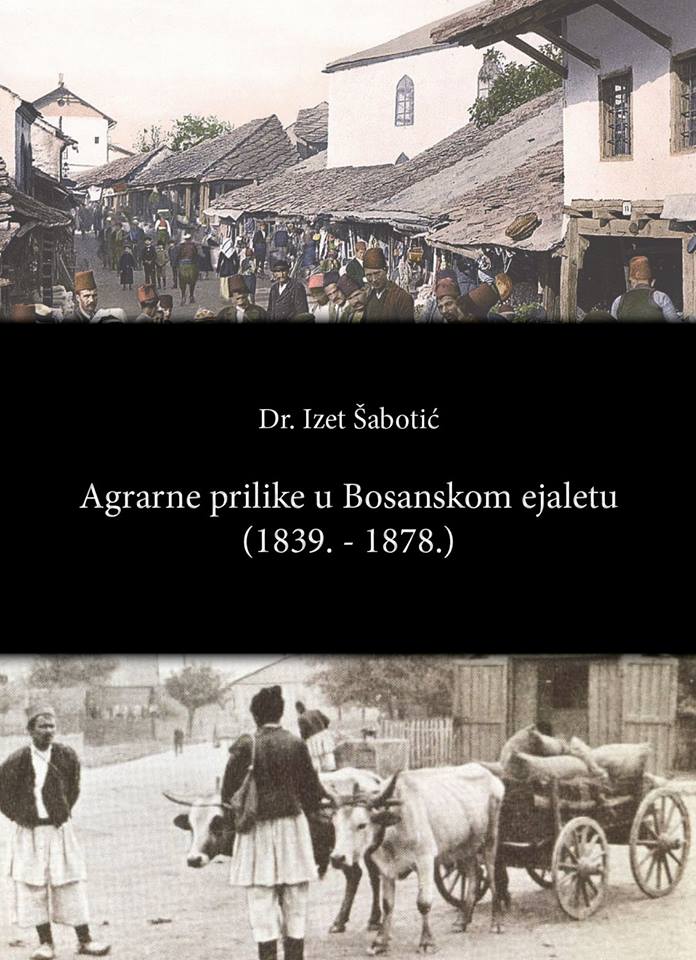 Objavljena knjiga “Agrarne prilike u Bosanskom ejaletu (1839-1878.)”